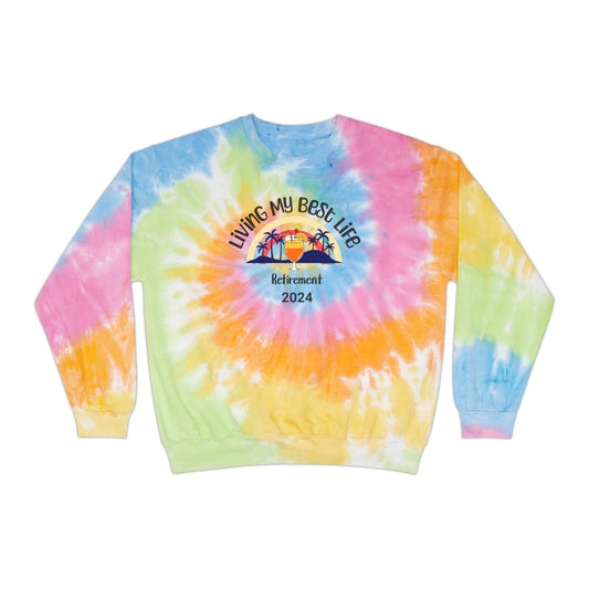 Living My Best Life: Custom Tie-Dye Retirement Sweatshirt