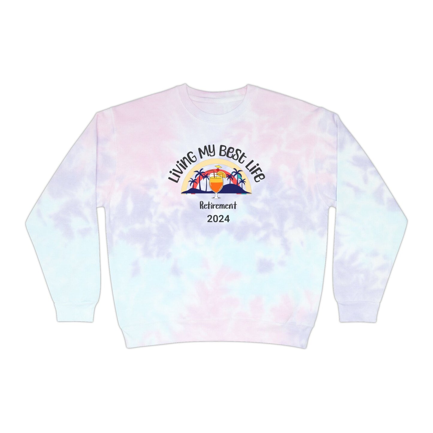 Living My Best Life: Custom Tie-Dye Retirement Sweatshirt