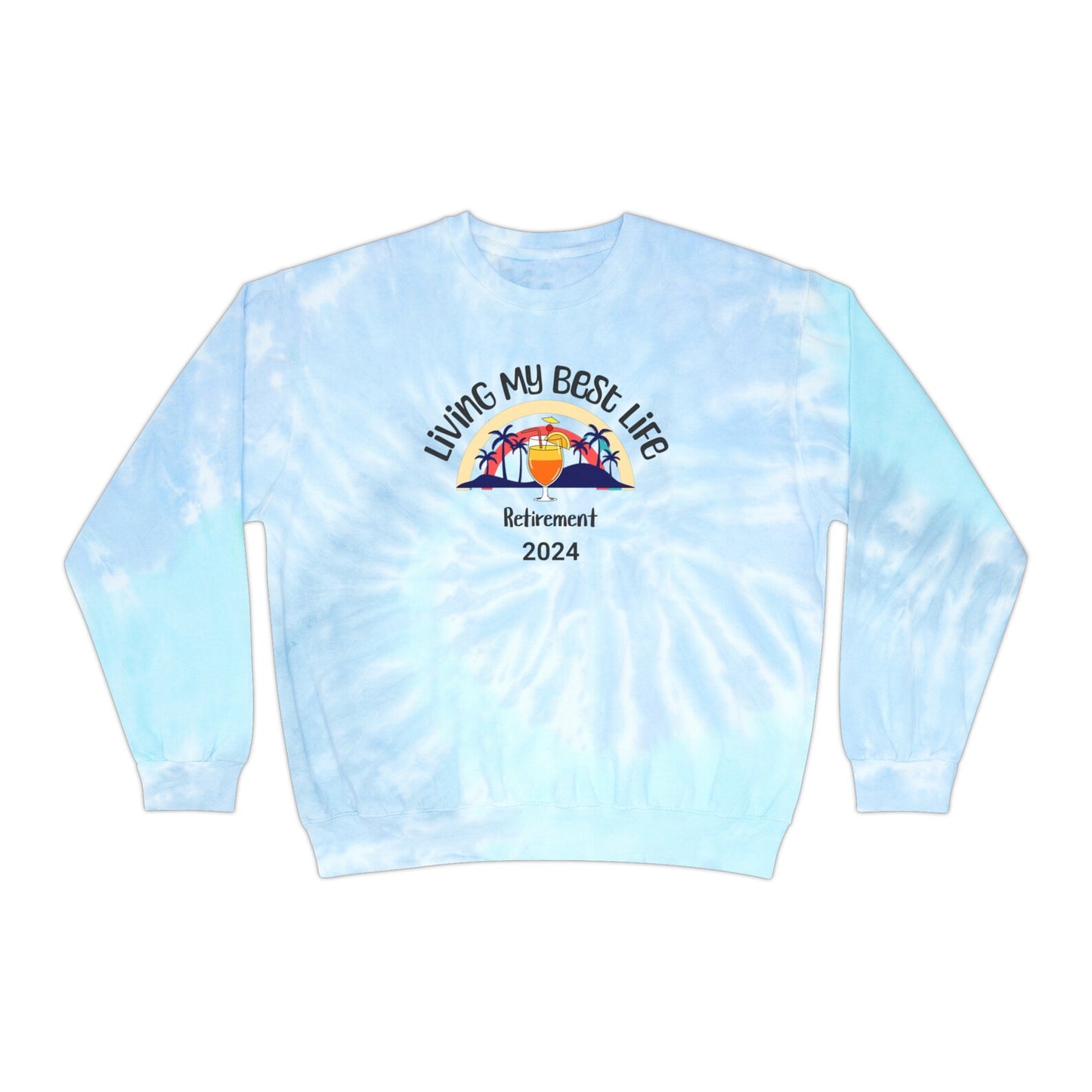 Living My Best Life: Custom Tie-Dye Retirement Sweatshirt