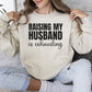 Raising My Husband Is Exhausting: Funny Wife Pullover