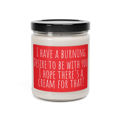 I Have a Burning Desire: Funny Soy Candle Gift 9oz