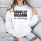 Raising My Husband Is Exhausting: Funny Wife Pullover