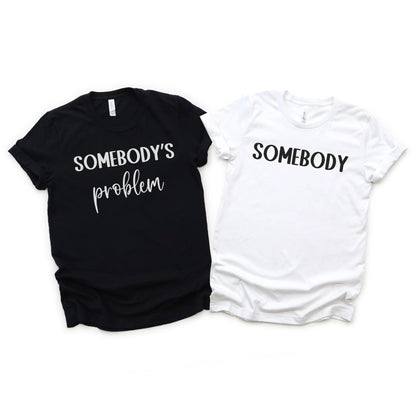 Somebody's Problem: Funny Matching Couple Shirts