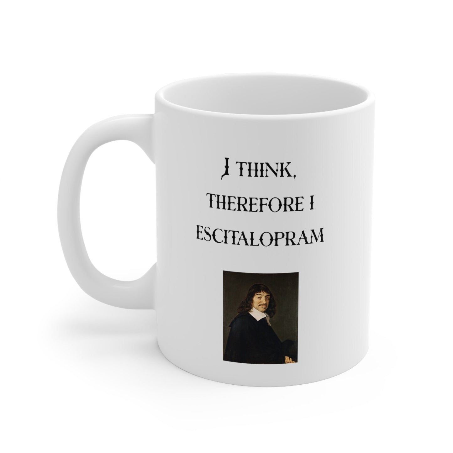 I Think, Therefore I Escitalopram, Descartes. Ceramic Mug 11oz