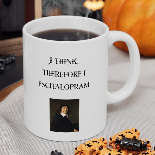 I Think, Therefore I Escitalopram, Descartes. Ceramic Mug 11oz