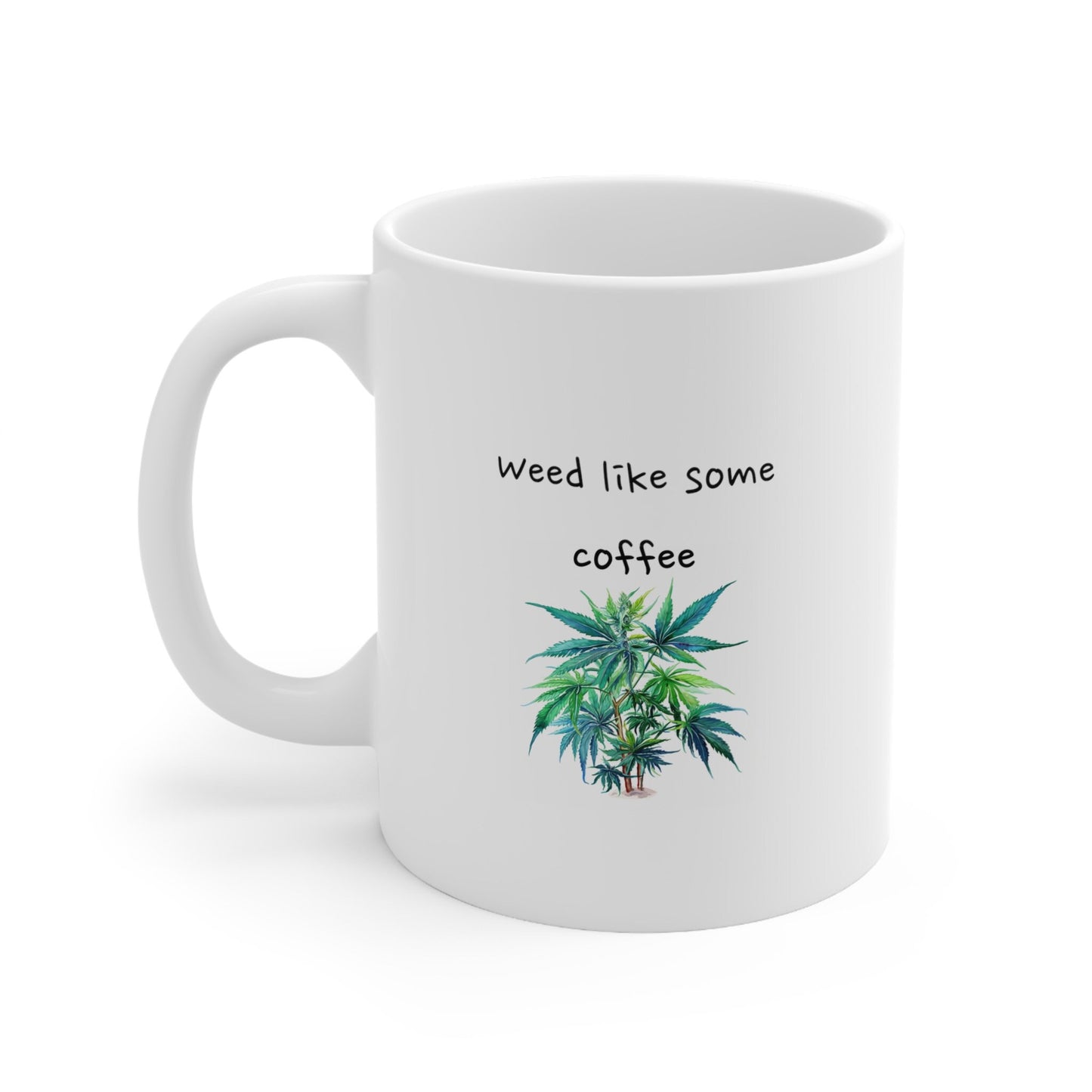 Weed Like Some Coffee Cannabis Plant Ceramic Mug 11oz for Your Nature Loving Friends - Tea Mug - Tea Time Mug - Coffee Mug, Ceramic Mug