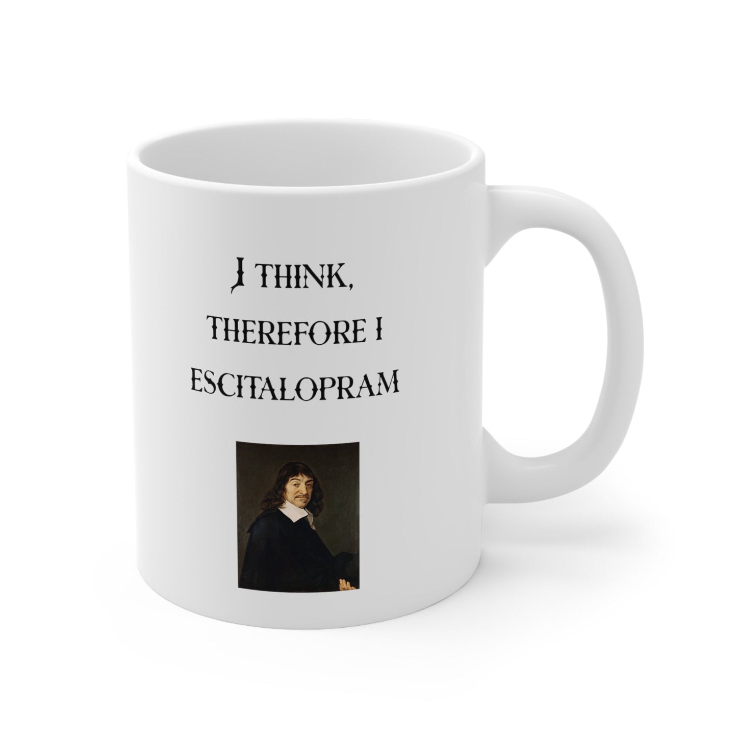 I Think, Therefore I Escitalopram, Descartes. Ceramic Mug 11oz