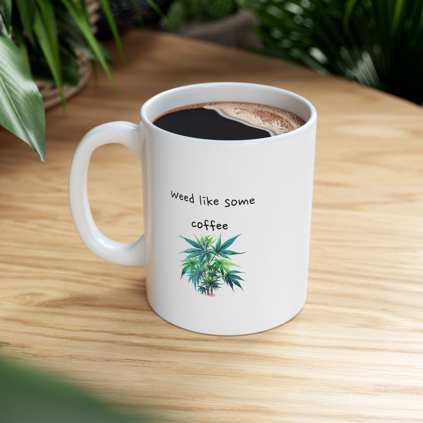 Weed Like Some Coffee Cannabis Plant Ceramic Mug 11oz for Your Nature Loving Friends - Tea Mug - Tea Time Mug - Coffee Mug, Ceramic Mug