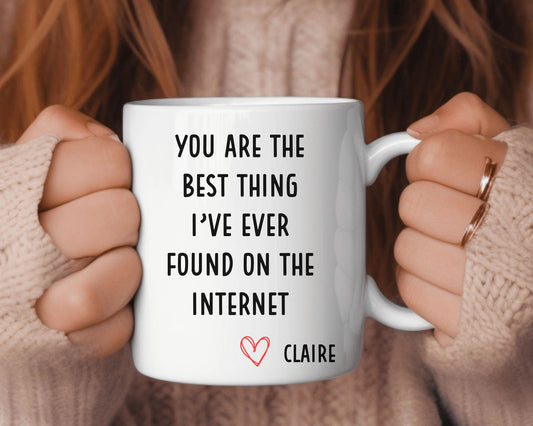 You Are The Best Thing I Found On The Internet Mug, Custom Anniversary Gift, Lovers Mug, Girlfriend Mug, Boyfriend Mug